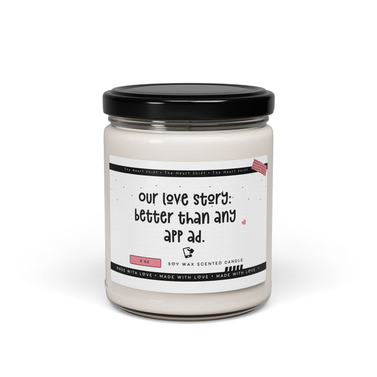 Our Love Story: Better Than Any App Ad - Scented Soy Candle - Funny Gift for Boyfriend or Girlfriend