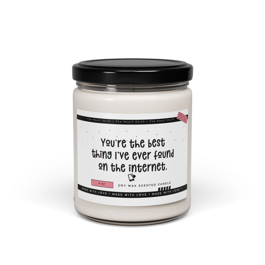 You're The Best Thing I've Ever Found On The Internet - Scented Soy Candle - Funny Gift for Boyfriend or Girlfriend